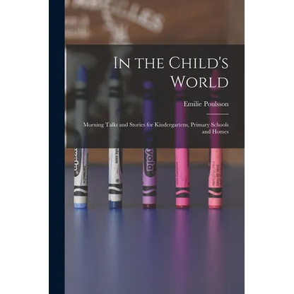 In the Child's World: Morning Talks and Stories for Kindergartens, Primary Schools and Homes - Paperback