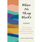 When No Thing Works: A Zen and Indigenous Perspective on Resilience, Shared Purpose, and Leadership in the Timeplace of Collapse - Paperback