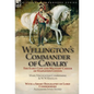 Wellington's Commander of Cavalry: the Early Life and Military Career of Stapleton Cotton, by The Right Hon. Mary, Viscountess Combermere and W.W. Kno - Hardcover