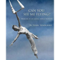 Can You See Me Flying?: Memoir of an Aerial Dance Pioneer - Paperback