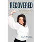 Recovered: How I transformed my life from miserable to miraculous & how you can too - Paperback