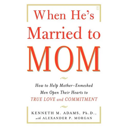 When He's Married to Mom: How to Help Mother-Enmeshed Men Open Their Hearts to True Love and Commitment - Paperback