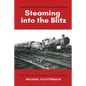 Steaming into the Blitz: More Tales of the Footplate in Wartime Britain - Paperback