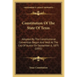 Constitution Of The State Of Texas: Adopted By The Constitutional Convention Begun And Held At The City Of Austin On September 6, 1875 (1891) - Paperback