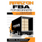 Amazon FBA for Beginners: A step by step guide on Fulfilment by Amazon. Strategies and techniques to be successful selling your own private labe - Paperback