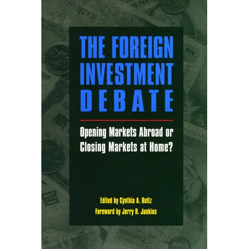 The Foreign Investment Debate:: Opening Markets Abroad or Closing Markets at Home? - Paperback