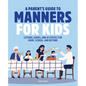 A Parent's Guide to Manners for Kids: Lessons, Games, and Activities for Home, School, and Beyond - Paperback