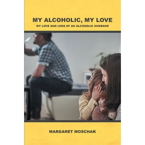 My Alcoholic, My Love: My Love and Loss of an Alcoholic Husband - Paperback