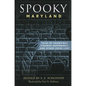 Spooky Maryland: Tales of Hauntings, Strange Happenings, and Other Local Lore - Paperback