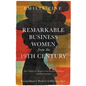 Remarkable Business Women from the 19th Century: True Stories of Women with Passion, Courage, and Perseverance - Paperback