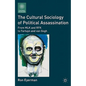 The Cultural Sociology of Political Assassination: From MLK and RFK to Fortuyn and Van Gogh - Paperback