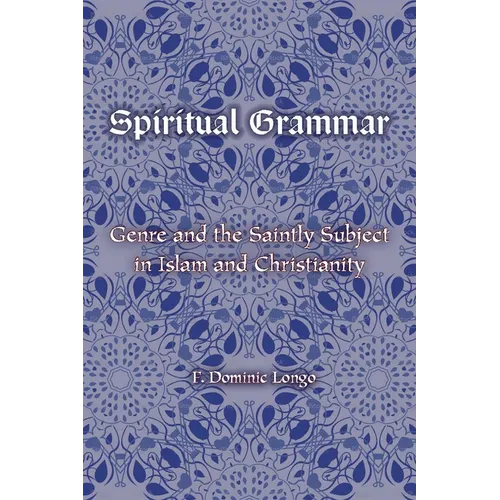 Spiritual Grammar: Genre and the Saintly Subject in Islam and Christianity - Paperback