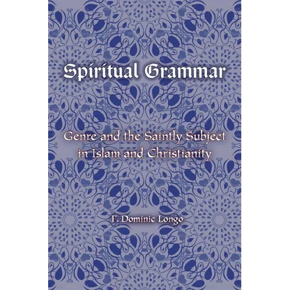Spiritual Grammar: Genre and the Saintly Subject in Islam and Christianity - Paperback