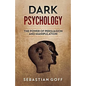 Dark Psychology: The Power of Persuasion and Manipulation - Paperback