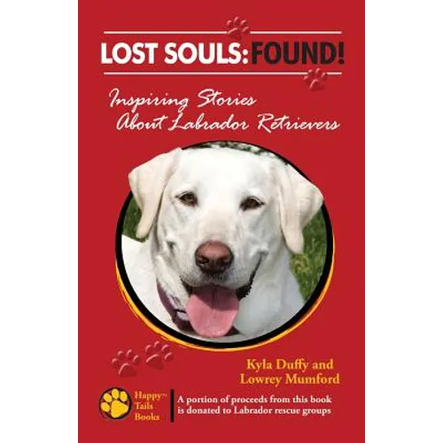 Lost Souls: FOUND! Inspiring Stories About Labrador Retrievers - Paperback