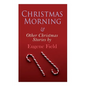 Christmas Morning & Other Christmas Stories by Eugene Field: Christmas Specials Series - Paperback