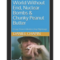 World Without End, Nuclear Bombs & Chunky Peanut Butter: Essays From A Modern Day Pilgrimage - Paperback