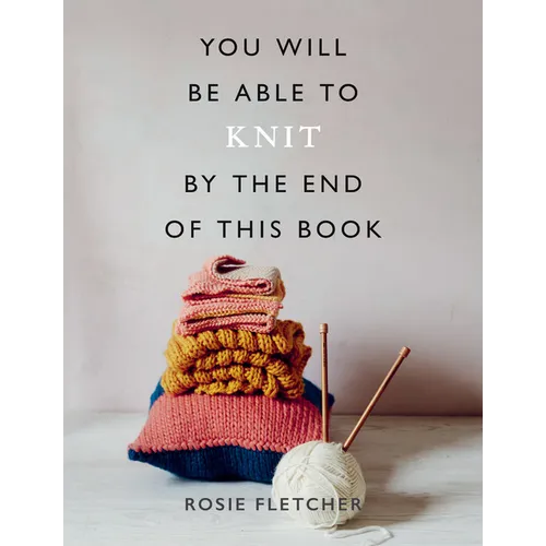 You Will Be Able to Knit by the End of This Book - Paperback