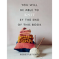 You Will Be Able to Knit by the End of This Book - Paperback