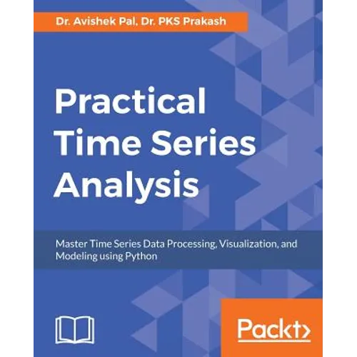 Practical Time-Series Analysis: Master Time Series Data Processing, Visualization, and Modeling using Python - Paperback