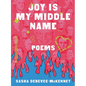 Joy Is My Middle Name: Poems - Hardcover