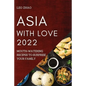 Asia with Love 2022: Mouth-Watering Recipes to Surprise Your Family - Paperback