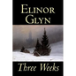Three Weeks by Elinor Glyn, Fiction, Classics, Literary, Short Stories - Hardcover