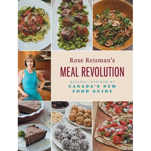 Rose Reisman's Meal Revolution: Recipes Inspired by Canada's New Food Guide - Hardcover