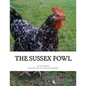 The Sussex Fowl: The History and Breeding of Sussex Chickens - Paperback