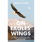 On Eagles' Wings: God's Call, Your Response, Your Life Journey, Through the Tribulation, Until the Rapture - Hardcover