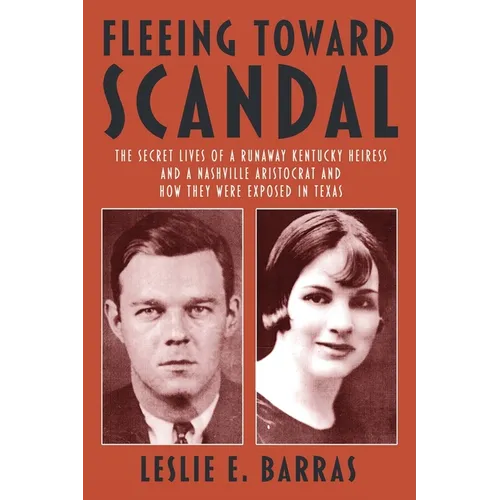 Fleeing Toward Scandal: The Secret Lives of a Runaway Kentucky Heiress and a Nashville Aristocrat and How They Were Exposed in Texas - Paperback