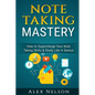 Note Taking Mastery: How to Supercharge Your Note Taking Skills & Study Like A Genius - Paperback