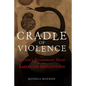 Cradle of Violence: How Boston's Waterfront Mobs Ignited the American Revolution - Hardcover