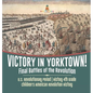 Victory in Yorktown! Final Battles of the Revolution U.S. Revolutionary Period History 4th Grade Children's American Revolution History - Hardcover