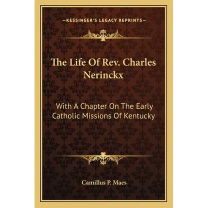 The Life Of Rev. Charles Nerinckx: With A Chapter On The Early Catholic Missions Of Kentucky - Paperback