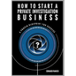 How to Start a Private Investigation Business: A Proven Blueprint for Success - Hardcover