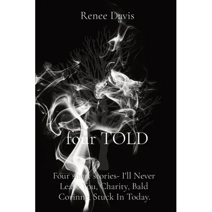 four TOLD: Four short stories- I'll Never Leave You, Charity, Bald Corinne, Stuck In Today. - Paperback