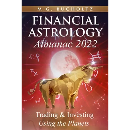 Financial Astrology Almanac 2022: Trading & Investing Using the Planets - Paperback