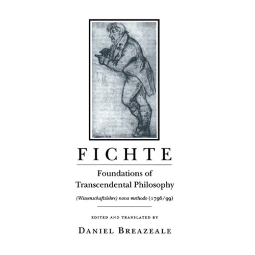 Fichte: Foundations of Transcendental Philosophy (Wissenschaftslehre) Nova Methodo (1796-99) - Paperback