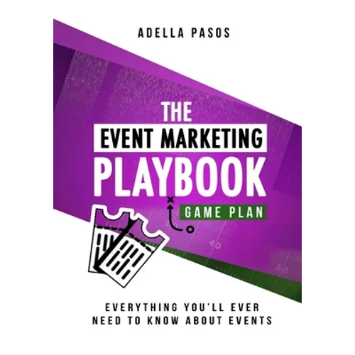 The Event Marketing Playbook - Everything You'll Ever Need to Know About Events: Strategies to Create Profitable Experiential Events and Make Your Bra - Paperback