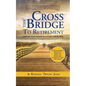 Cross the Bridge to Retirement: Keeping your Financial Future Stress-Free - Paperback