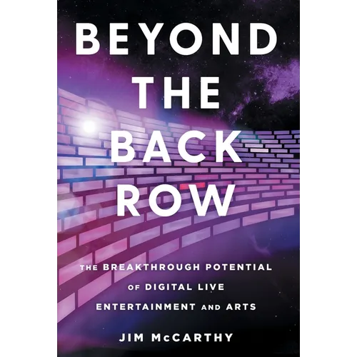 Beyond the Back Row: The Breakthrough Potential of Digital Live Entertainment and Arts - Hardcover