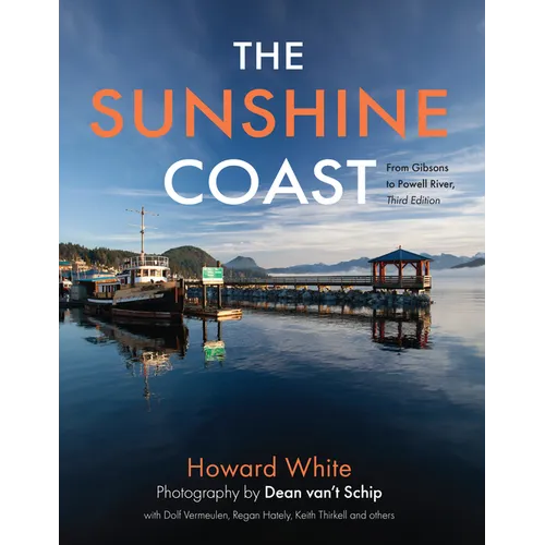 The Sunshine Coast: From Gibsons to Powell River, 3rd Edition - Hardcover