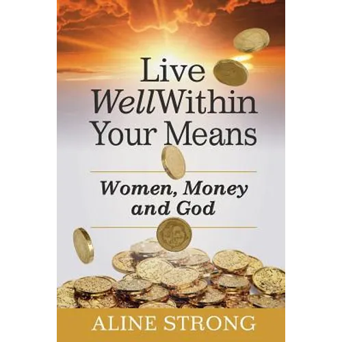 Live Well Within Your Means: Women, Money and God - Paperback
