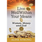 Live Well Within Your Means: Women, Money and God - Paperback