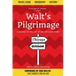 Walt's Pilgrimage: A Journey in the Life of Walter Elias Disney - Paperback