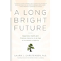 A Long Bright Future: Happiness, Health, and Financial Security in an Age of Increased Longevity - Paperback