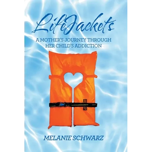 Lifejackets: A Mother's Journey Through Her Child's Addiction - Hardcover