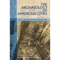 The Archaeology of American Cities - Paperback