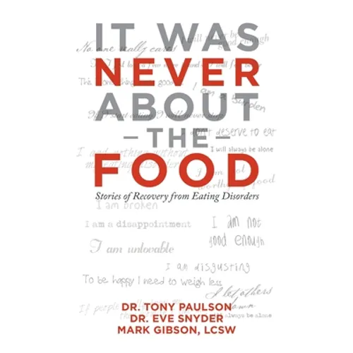 It Was Never About the Food: Stories of Recovery from Eating Disorders - Paperback